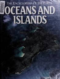 Encyclopedia of the Earth: Oceans and Islands