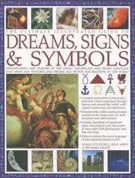 The Ultimate Illustrated Guide to Dreams, Signs & Symbols: Identification and Analysis of the Visual Vocabulary and Secret Language That Shapes Our ... and Dictates Our Reactions to the World