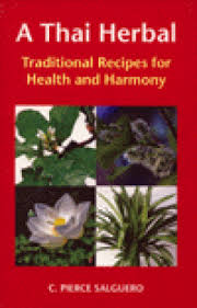 THAI HERBAL, A: TRADITIONAL RECIPES FOR HEALTH AND HARMONY