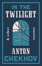 In the Twilight (Alma Classics): Anton Chekhov