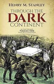 Through the Dark Continent, Or, The Sources of the Nile Around the Great Lakes of Equatorial Africa and Down the Livingstone River to the Atlantic Ocean
