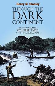 Through the Dark Continent, Or, The Sources of the Nile Around the Great Lakes of Equatorial Africa and Down the Livingstone River to the Atlantic Ocean