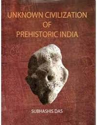 Unknown Civilization of Prehistoric India