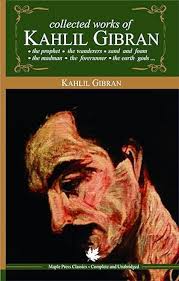 Collected Works of Kahlil Gibran: The Prophet / The Wanderers / Sand and Foam / The Madman / The Forerunner / The Earth Gods / ...