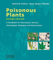 Poisonous Plants: A Handbook For Doctors, Pharmacists, Toxicologists, Biologists And Veterinarians, 2Nd Edition