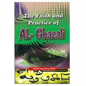 The Faith and Practice of Al-Ghazali