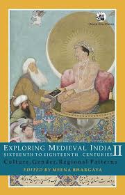 Exploring Medieval India, SixtExploring Medieval India, Sixteenth to Eighteenth Centuries: Culture, Gender and Regional Patterns Volume II