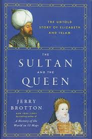 The Sultan and the Queen: The Untold Story of Elizabeth and Islam