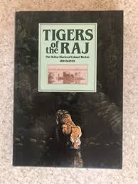 Tigers of the Raj The Shikar Diaries of Colonel Burton 18594 to 1949