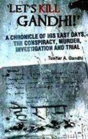 Let's kill Gandhi!' A Chronicle of His Last Days, The Conspiracy, Murder, Investigation And Trial