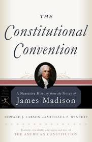 The Constitutional Convention : A Narrative History from the Notes of James Madison