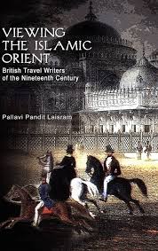 Viewing the Islamic Orient: British Travel Writers of the Nineteenth Century
