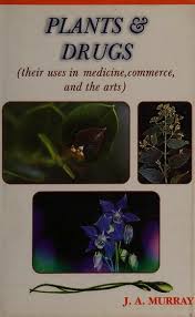 Plants & Drugs (their uses in medicine,commerce and the arts)
