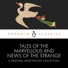 Tales of the Marvellous and News of the Strange: A Medieval Arab Fantasy Collection