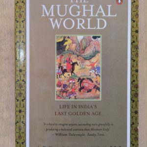 The Mughal World : Life in India's Last Golden Age