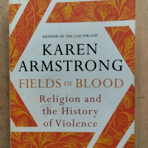 Fields of Blood : Religion and the History of Violence