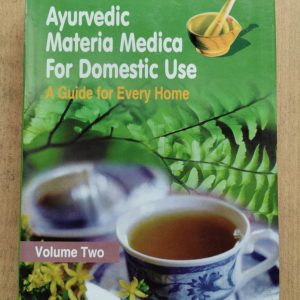 Ayurvedic Materia Medica For Domestic Use : A Guide for Every Home, Volume Two