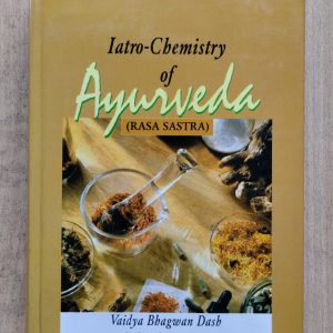 Iatro-Chemistry of Ayurveda (Rasa Sastra)