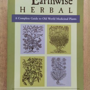The Earthwise Herbal : A Complete Guide to Old World Medicinal Plants