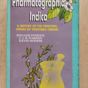 Pharmacographia Indica: A History of the Principal Drugs of Vegetable Origin, Volume I