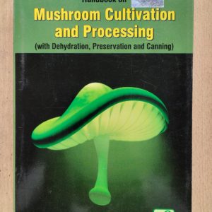 Handbook on Mushroom Cultivation and Processing (with Dehydration, Preservation and Canning)