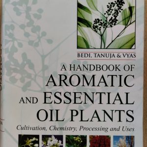 A Handbook of Aromatic and Essential Oil Plants : Cultivation, Chemistry, Processing and Uses