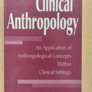 Clinical Anthropology : An Application of Anthropological Concepts Within Clinical Settings