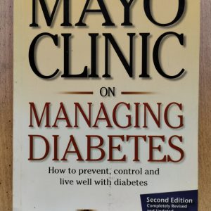 Mayo Clinic on Managing Diabetes : How to prevent, control and live well with diabetes