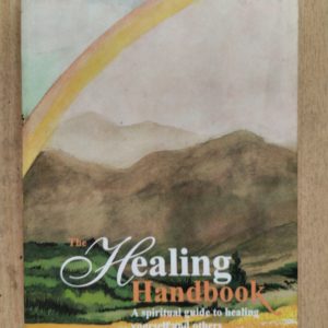 The Healing Handbook : A Spiritual Guide to Healing Yourself and Others