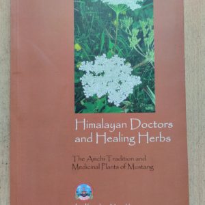 Himalayan Doctors and Healing Herbs : The Amchi Tradition and Medicinal Plants of Mustang