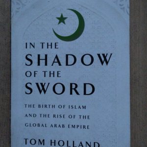 In The Shadow of the Sword : The Birth of Islam and the Rise of the Global Arab Empire