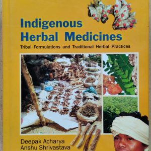 Indigenous Herbal Medicines : Tribal Formulations and Traditional Herbal Practices