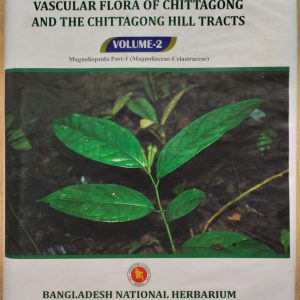 Vascular Flora of Chittagong and the Chittagong Hill Tracts, Volume -2 : Magnoliopsida Part -1 (Magnoliaceae-Celastraceae)