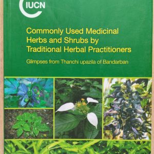Commonly Used Medicinal Herbs and Shrubs by Traditional Herbal Practitioners : Glimpses from Thanchi upazila of Bandarban